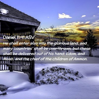 Picture 02 - Daniel 11:41 ASV - He shall enter also into the glorious land, and - Bible Verse Picture