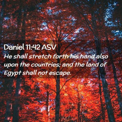 Picture 02 - Daniel 11:42 ASV - He shall stretch forth his hand also upon the - Bible Verse Picture