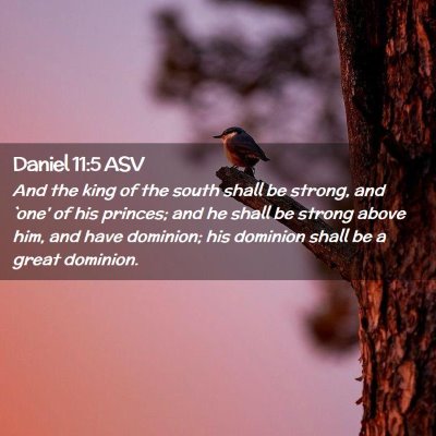 Picture 02 - Daniel 11:5 ASV - And the king of the south shall be strong, and - Bible Verse Picture