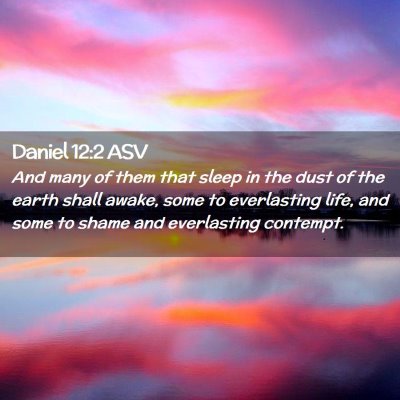 Picture 02 - Daniel 12:2 ASV - And many of them that sleep in the dust of the - Bible Verse Picture