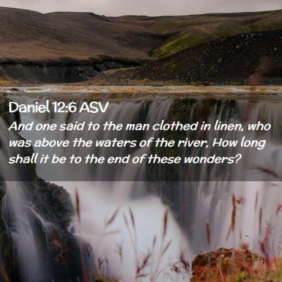 Picture 02 - Daniel 12:6 ASV - And one said to the man clothed in linen, who was - Bible Verse Picture