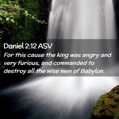 Picture 02 - Daniel 2:12 ASV - For this cause the king was angry and very - Bible Verse Picture