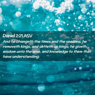 Picture 02 - Daniel 2:21 ASV - And he changeth the times and the seasons; he - Bible Verse Picture