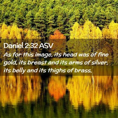 Picture 02 - Daniel 2:32 ASV - As for this image, its head was of fine gold, its - Bible Verse Picture