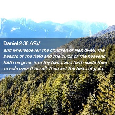 Picture 02 - Daniel 2:38 ASV - and wheresoever the children of men dwell, the - Bible Verse Picture