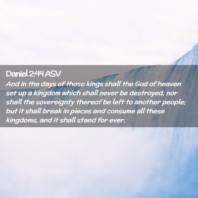 Picture 02 - Daniel 2:44 ASV - And in the days of those kings shall the God of - Bible Verse Picture