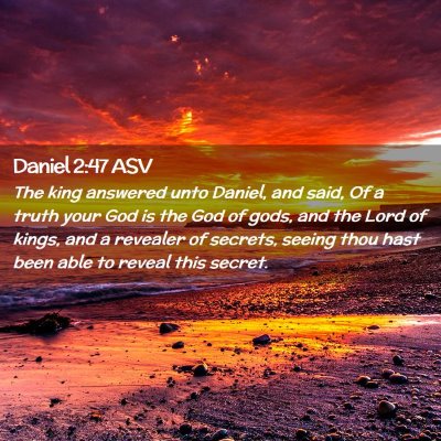 Picture 02 - Daniel 2:47 ASV - The king answered unto Daniel, and said, Of a - Bible Verse Picture