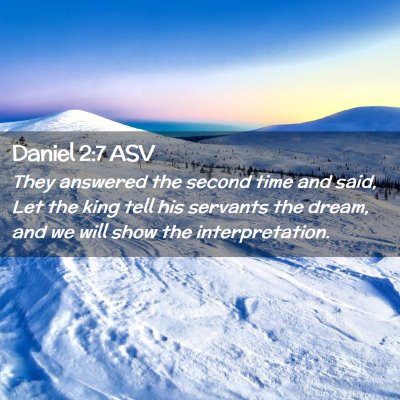 Picture 02 - Daniel 2:7 ASV - They answered the second time and said, Let the - Bible Verse Picture