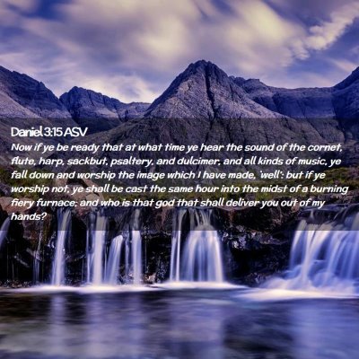 Picture 02 - Daniel 3:15 ASV - Now if ye be ready that at what time ye hear the - Bible Verse Picture