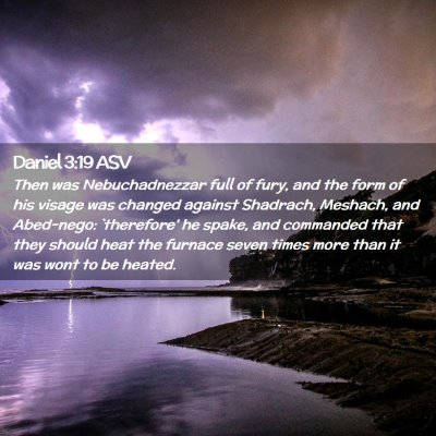 Picture 02 - Daniel 3:19 ASV - Then was Nebuchadnezzar full of fury, and the - Bible Verse Picture