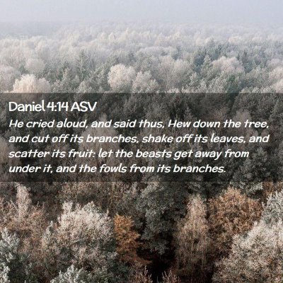 Picture 02 - Daniel 4:14 ASV - He cried aloud, and said thus, Hew down the tree, - Bible Verse Picture