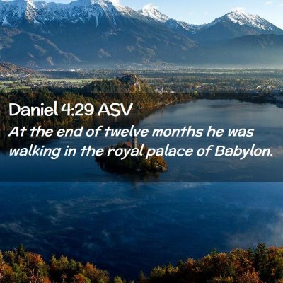 Picture 02 - Daniel 4:29 ASV - At the end of twelve months he was walking in the - Bible Verse Picture