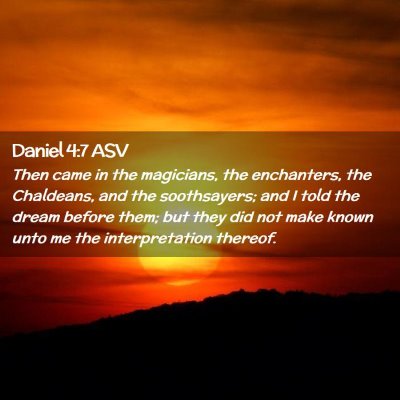 Picture 02 - Daniel 4:7 ASV - Then came in the magicians, the enchanters, the - Bible Verse Picture