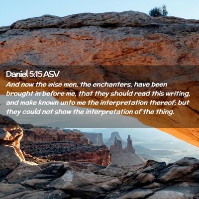 Picture 02 - Daniel 5:15 ASV - And now the wise men, the enchanters, have been - Bible Verse Picture