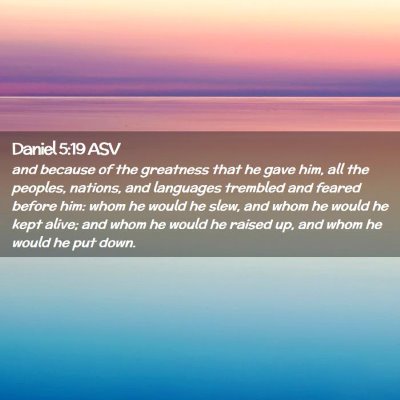 Picture 02 - Daniel 5:19 ASV - and because of the greatness that he gave him, - Bible Verse Picture