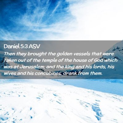 Picture 02 - Daniel 5:3 ASV - Then they brought the golden vessels that were - Bible Verse Picture