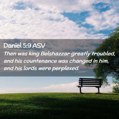 Picture 02 - Daniel 5:9 ASV - Then was king Belshazzar greatly troubled, and - Bible Verse Picture
