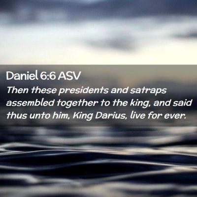 Picture 02 - Daniel 6:6 ASV - Then these presidents and satraps assembled - Bible Verse Picture