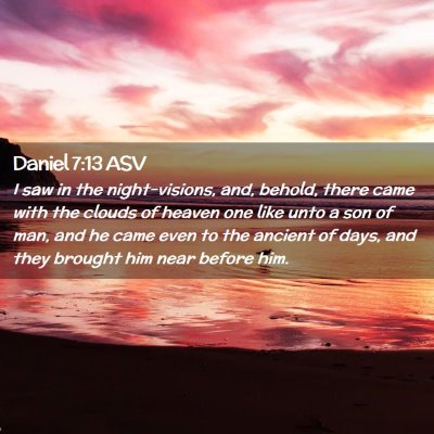 Picture 02 - Daniel 7:13 ASV - I saw in the night-visions, and, behold, there - Bible Verse Picture