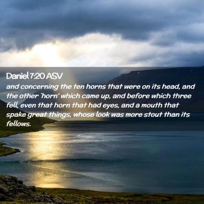 Picture 02 - Daniel 7:20 ASV - and concerning the ten horns that were on its - Bible Verse Picture