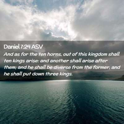 Picture 02 - Daniel 7:24 ASV - And as for the ten horns, out of this kingdom - Bible Verse Picture