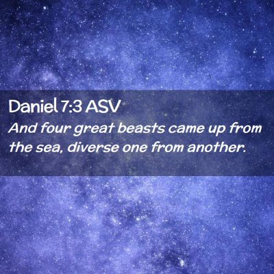 Picture 02 - Daniel 7:3 ASV - And four great beasts came up from the sea, - Bible Verse Picture