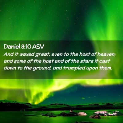 Picture 02 - Daniel 8:10 ASV - And it waxed great, even to the host of heaven; - Bible Verse Picture