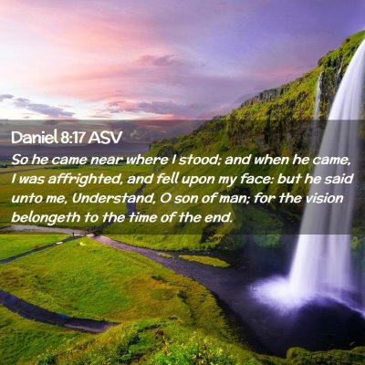 Picture 02 - Daniel 8:17 ASV - So he came near where I stood; and when he came, - Bible Verse Picture