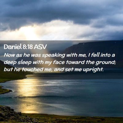 Picture 02 - Daniel 8:18 ASV - Now as he was speaking with me, I fell into a - Bible Verse Picture