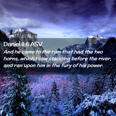Picture 02 - Daniel 8:6 ASV - And he came to the ram that had the two horns, - Bible Verse Picture