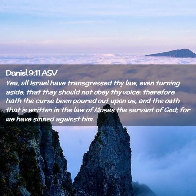 Picture 02 - Daniel 9:11 ASV - Yea, all Israel have transgressed thy law, even - Bible Verse Picture
