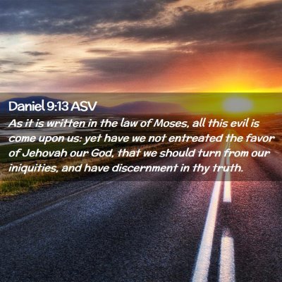 Picture 02 - Daniel 9:13 ASV - As it is written in the law of Moses, all this - Bible Verse Picture
