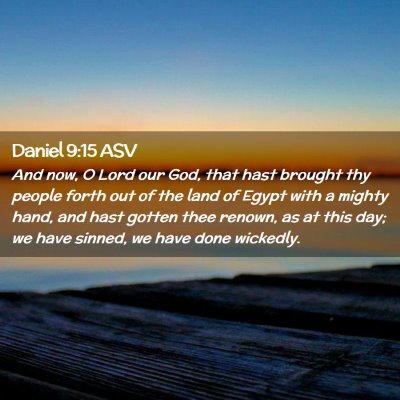 Picture 02 - Daniel 9:15 ASV - And now, O Lord our God, that hast brought thy - Bible Verse Picture