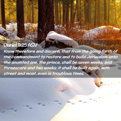 Picture 02 - Daniel 9:25 ASV - Know therefore and discern, that from the going - Bible Verse Picture