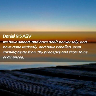 Picture 02 - Daniel 9:5 ASV - we have sinned, and have dealt perversely, and - Bible Verse Picture