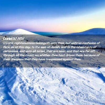 Picture 02 - Daniel 9:7 ASV - O Lord, righteousness belongeth unto thee, but - Bible Verse Picture
