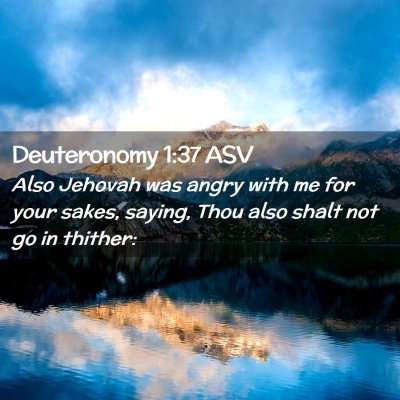 Picture 02 - Deuteronomy 1:37 ASV - Also Jehovah was angry with me for your sakes, - Bible Verse Picture