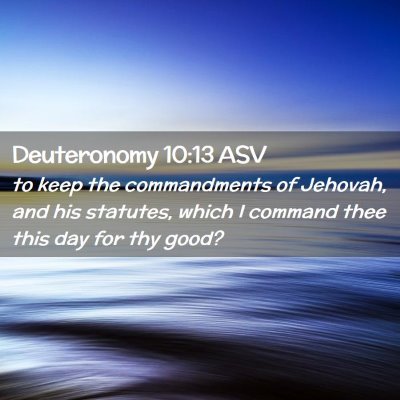 Picture 02 - Deuteronomy 10:13 ASV - to keep the commandments of Jehovah, and his - Bible Verse Picture