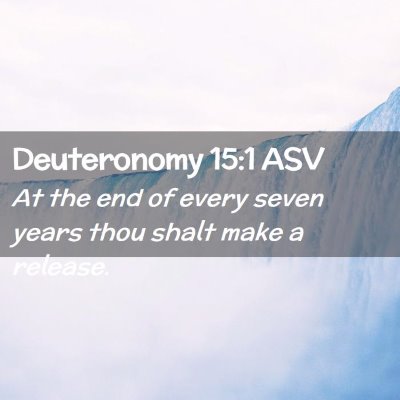 Picture 02 - Deuteronomy 15:1 ASV - At the end of every seven years thou shalt make a - Bible Verse Picture