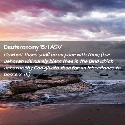 Picture 02 - Deuteronomy 15:4 ASV - Howbeit there shall be no poor with thee; (for - Bible Verse Picture