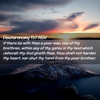 Picture 02 - Deuteronomy 15:7 ASV - If there be with thee a poor man, one of thy - Bible Verse Picture