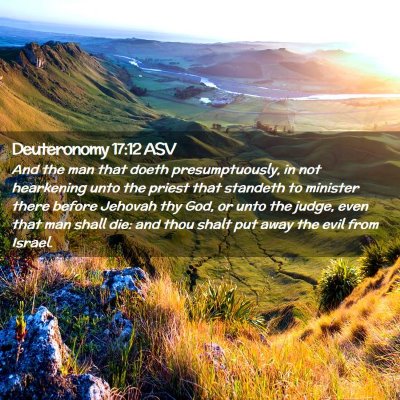 Picture 02 - Deuteronomy 17:12 ASV - And the man that doeth presumptuously, in not - Bible Verse Picture