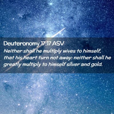 Picture 02 - Deuteronomy 17:17 ASV - Neither shall he multiply wives to himself, that - Bible Verse Picture