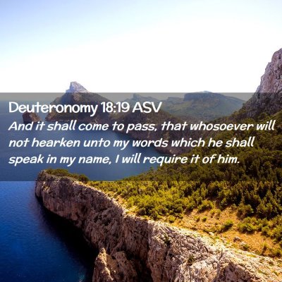 Picture 02 - Deuteronomy 18:19 ASV - And it shall come to pass, that whosoever will - Bible Verse Picture