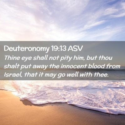 Picture 02 - Deuteronomy 19:13 ASV - Thine eye shall not pity him, but thou shalt put - Bible Verse Picture
