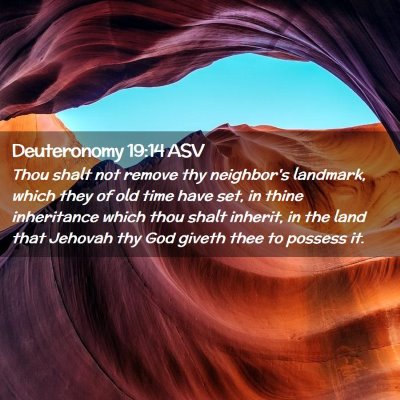 Picture 02 - Deuteronomy 19:14 ASV - Thou shalt not remove thy neighbor's landmark, - Bible Verse Picture