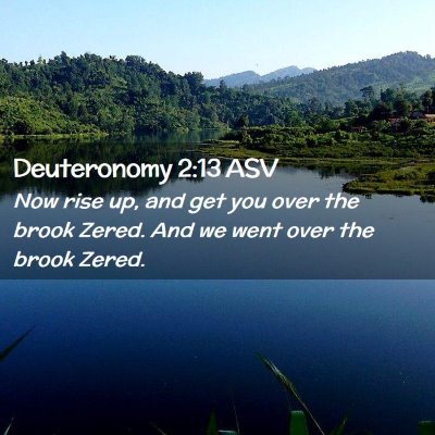 Picture 02 - Deuteronomy 2:13 ASV - Now rise up, and get you over the brook Zered. - Bible Verse Picture