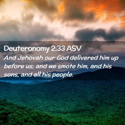 Picture 02 - Deuteronomy 2:33 ASV - And Jehovah our God delivered him up before us; - Bible Verse Picture