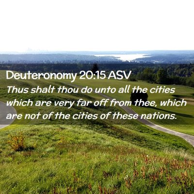Picture 02 - Deuteronomy 20:15 ASV - Thus shalt thou do unto all the cities which are - Bible Verse Picture