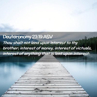 Picture 02 - Deuteronomy 23:19 ASV - Thou shalt not lend upon interest to thy brother; - Bible Verse Picture